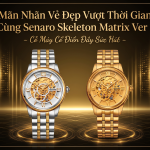 Mãn Nhãn Vẻ Đẹp Vượt Thời Gian Cùng Senaro Skeleton Matrix Ver 1 – Cỗ Máy Cổ Điển Đầy Sức Hút